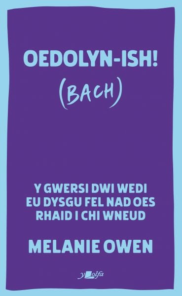 Cover image for Oedolyn-ish! (Bach) - Y gwersi dwi wedi eu dysgu fel bod dim rhaid i chi 'neud, isbn: 9781800998353