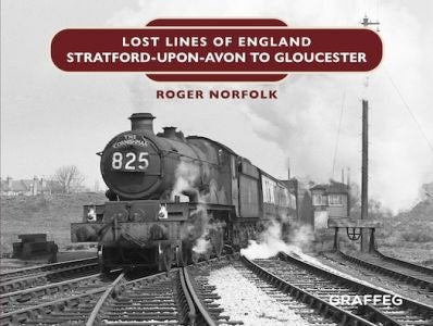 Cover image for Lost Lines of England: Stratford-Upon-Avon to Gloucester, isbn: 9781802582024