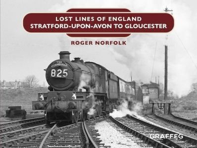 Cover image for Lost Lines of England: Stratford-Upon-Avon to Gloucester, isbn: 9781802583229
