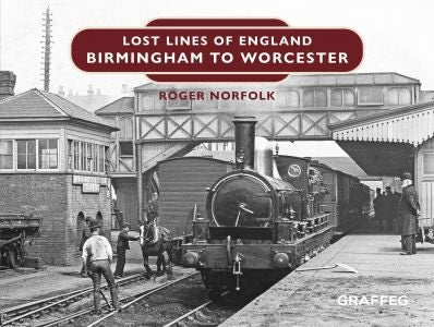 Cover image for Lost Lines of England: Birmingham to Worcester, isbn: 9781802583489