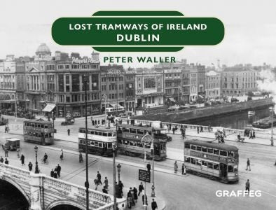 Cover image for Lost Tramways of Ireland: Dublin, isbn: 9781802583847