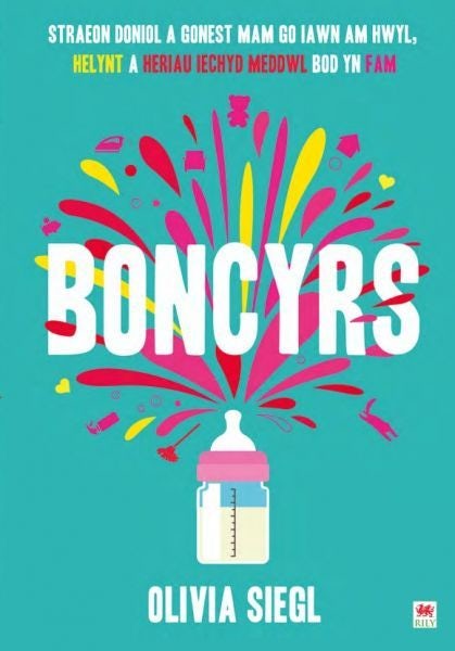 Cover image for Boncyrs: Straeon Doniol a Gonest Mam Go Iawn a Hwyl, Helynt a Heriau Iechyd Meddwl Bod yn Fam, isbn: 9781804161739