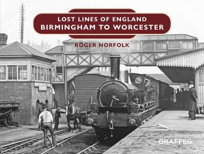 Cover image for Lost Lines of England: Birmingham to Worcester, isbn: 9781805951384