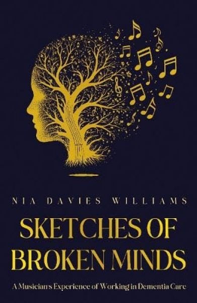 Cover image for Sketches of Broken Minds - A Musician's Experience of Working in Dementia Care, isbn: 9781836282174