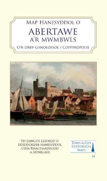 Cover image for Map Hanesyddol Abertawe a'r Mwmbwls - O'r Dref Ganoloesol i Coperopolis, isbn: 9781838071936