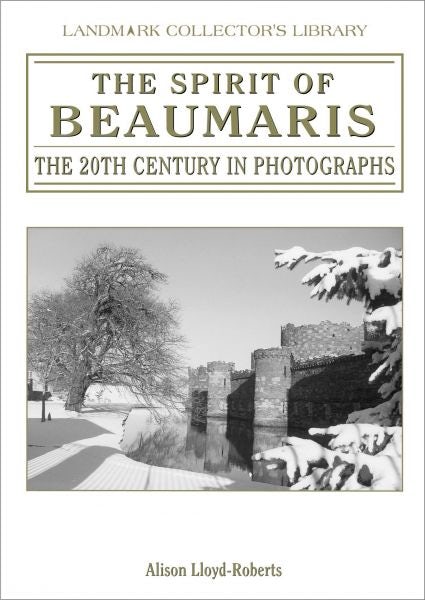 Cover image for Landmark Collector's Library: The Spirit of Beaumaris - The 20th Century in Photographs, isbn: 9781843062288