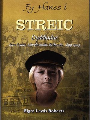 Cover image for Fy Hanes i: Streic - Dyddiadur Ifan Evans, Llwybrmain, Bethesda, 1899-1903, isbn: 9781843232469