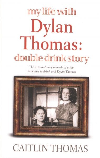 Cover image for My Life with Dylan Thomas  Double Drink Story, isbn: 9781844085187