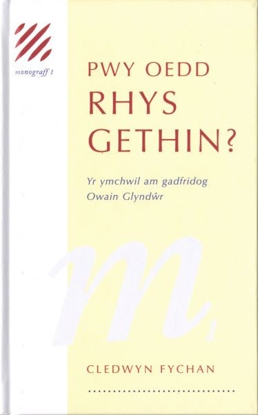 Cover image for Monograff: 1. Pwy oedd Rhys Gethin? Yr Ymchwil am Gadfridog Owain Glyndŵr, isbn: 9781845120580