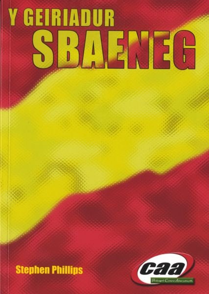 Cover image for Geiriadur Sbaeneg, Y (Sbaeneg-Cymraeg, Cymraeg-Sbaeneg), isbn: 9781845211455
