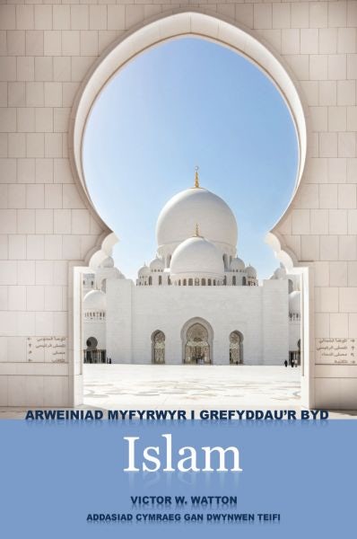 Cover image for Arweiniad Myfyrwyr i Grefyddau'r Byd - Islam, isbn: 9781845214371