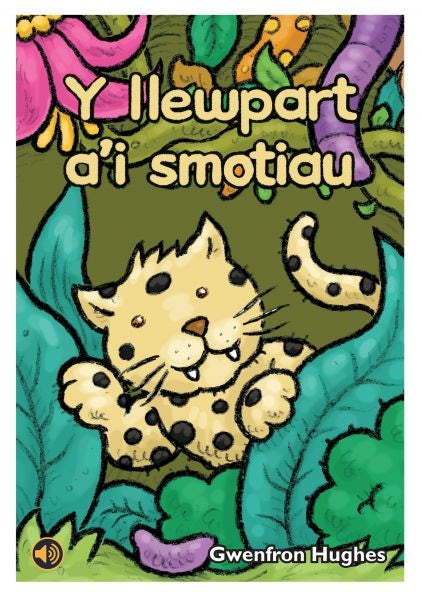 Cover image for Llyfr Llafar a Phrint: Y Llewpart a'i Smotiau, isbn: 9781845215798