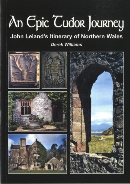 Cover image for Epic Tudor Journey, An ? John Leland's Itinerary of Northern Wales, isbn: 9781845241216