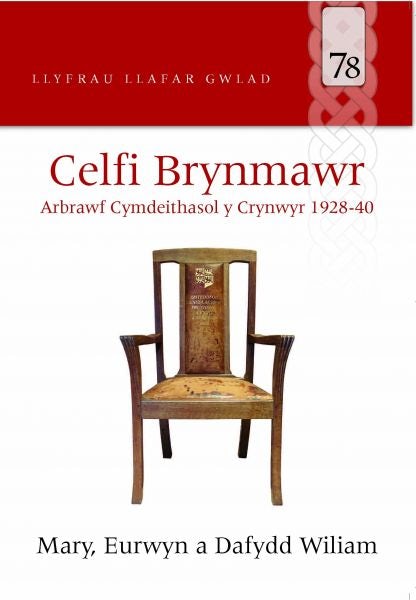 Cover image for Llyfrau Llafar Gwlad: 78. Celfi Bryn-mawr - Arbrawf Cymdeithasol y Crynwyr 1928-40, isbn: 9781845272944