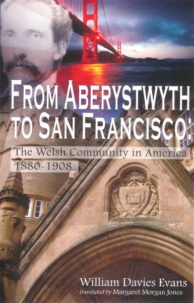 Cover image for From Aberystwyth to San Francisco - The Welsh Community in America 1880-1908, isbn: 9781845274573