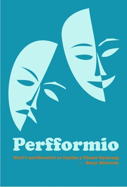 Cover image for Perfformio - Stori'r Perfformiwr ar Lwyfan y Theatr Gymraeg, isbn: 9781845274634