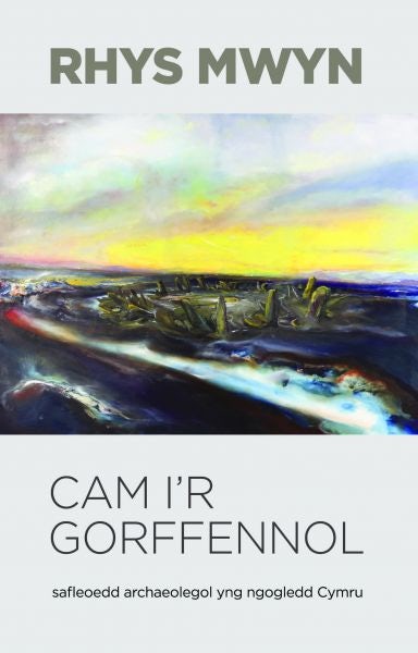 Cover image for Cam i'r Gorffennol - Safleoedd Archaeolegol yng Ngogledd Cymru, isbn: 9781845274856