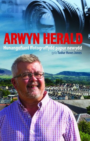 Cover image for Arwyn Herald - Hunangofiant Ffotograffydd Papur Newydd, isbn: 9781845275709