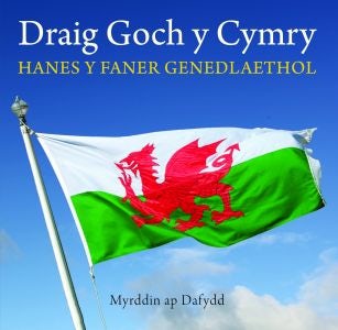 Cover image for Cyfres Celc Cymru: Draig Goch y Cymry - Hanes y Faner Genedlaethol, isbn: 9781845277031