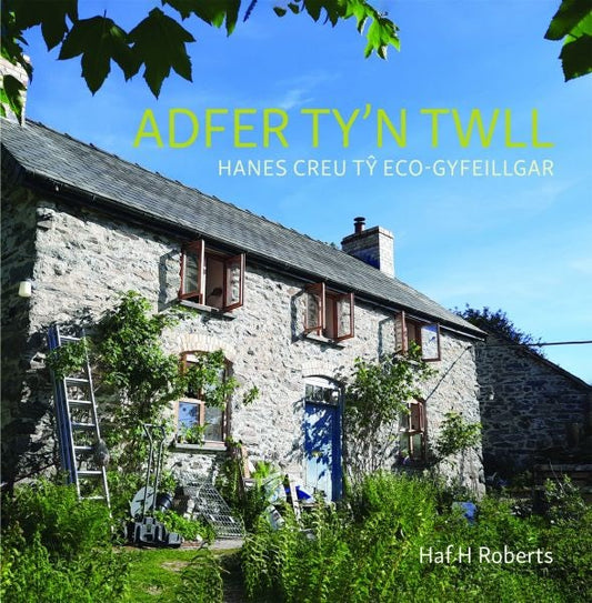 Cover image for Adfer Ty'n Twll - Hanes Creu Tŷ Eco-Gyfeillgar, isbn: 9781845278700