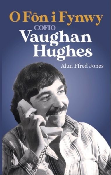 Cover image for O Fôn i Fynwy - Cofio Vaughan Hughes, isbn: 9781845279752
