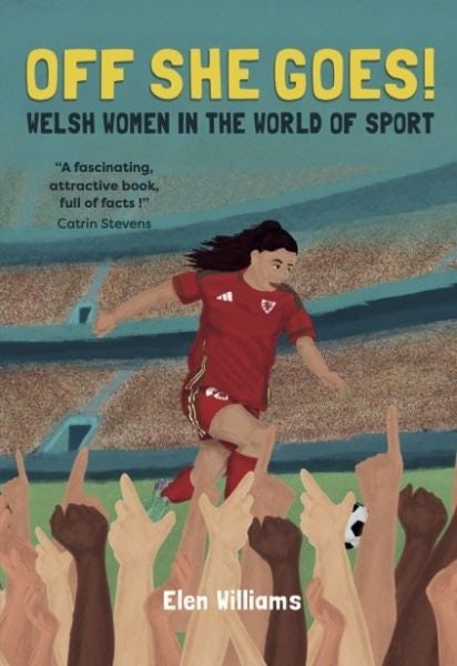 Cover image for Off She Goes! Welsh Women in the World of Sport, isbn: 9781845279875