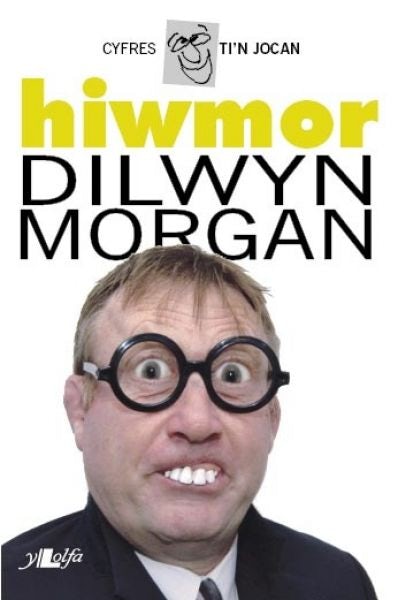 Cover image for Cyfres Ti'n Jocan: Hiwmor Dilwyn Morgan, isbn: 9781847710802