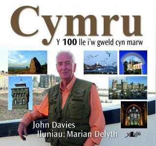 Cover image for Cymru - Y 100 Lle i'w Gweld Cyn Marw, isbn: 9781847711960