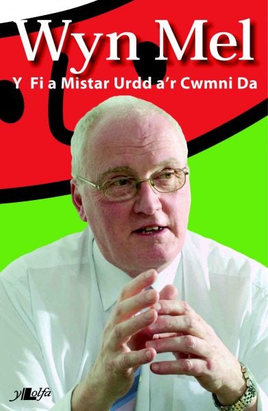 Cover image for Wyn Mel - Y Fi a Mr Urdd a'r Cwmni Da, isbn: 9781847712042