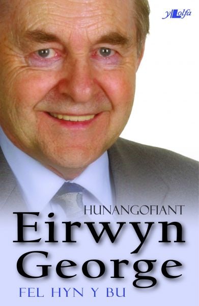 Cover image for Fel Hyn y Bu - Hunangofiant Eirwyn George, isbn: 9781847712646