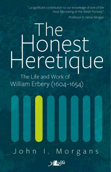 Cover image for Honest Heretique, The - Let the Man William Erbery (1604-54) Speak for Himself, isbn: 9781847714855