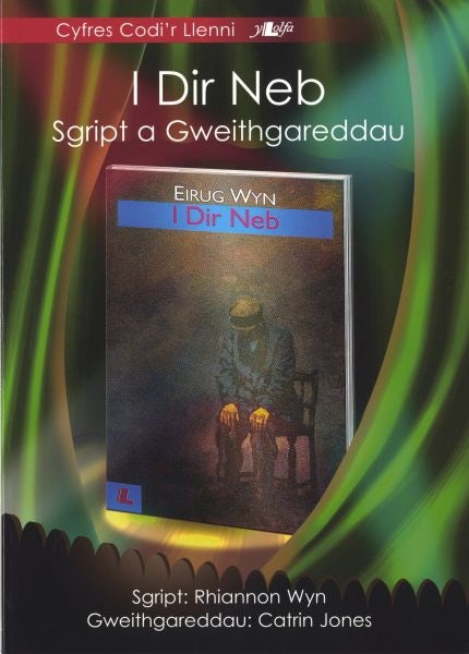 Cover image for I Dir Neb - Sgript a Gweithgareddau, isbn: 9781847714992
