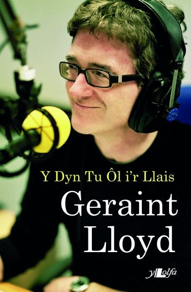 Cover image for Geraint Lloyd - Y Dyn Tu Ôl i'r Llais, isbn: 9781847717221