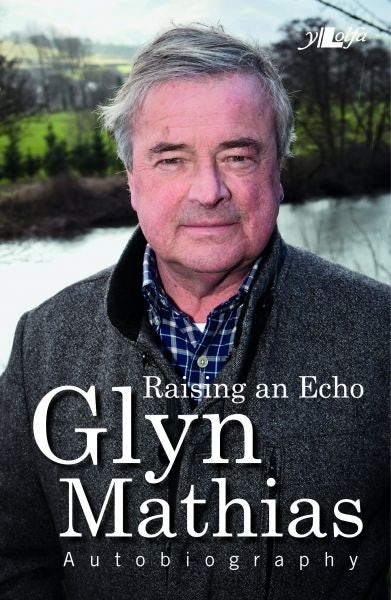 Cover image for Raising an Echo - The Autobiography of Glyn Mathias, isbn: 9781847718204