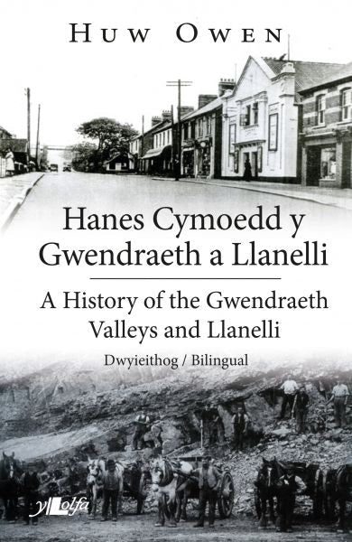 Cover image for Hanes Cymoedd y Gwendraeth a Llanelli/History of the Gwendraeth Valleys and Llanelli, isbn: 9781847719003