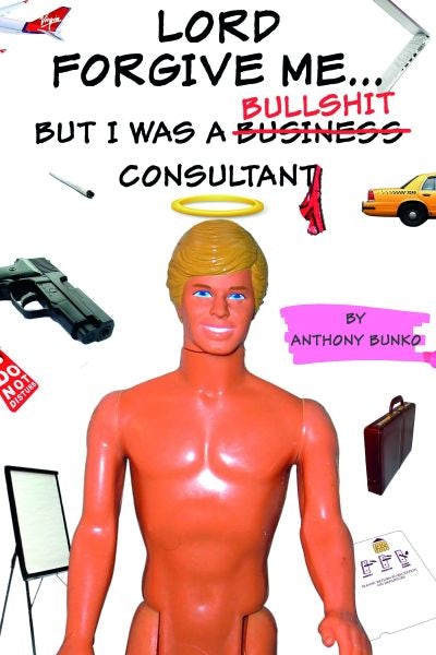 Cover image for Lord Forgive Me... But I Was a (Business) Bullshit Consultant, isbn: 9781847719966