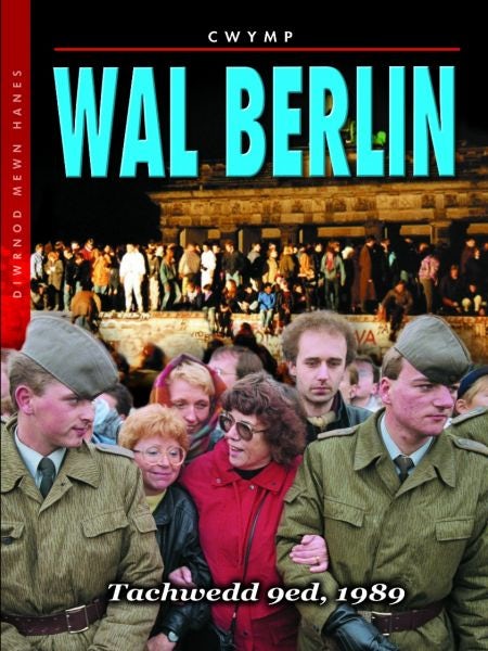 Cover image for Diwrnod Mewn Hanes: Cwymp Wal Berlin, isbn: 9781848512801