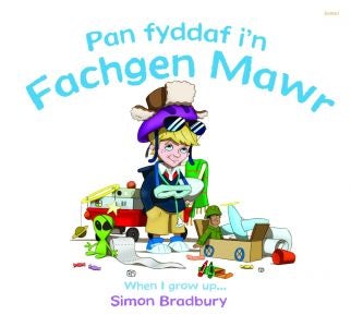 Cover image for Pan Fyddaf i'n Fachgen Mawr/When I Grow Up, isbn: 9781848516779
