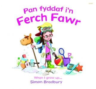 Cover image for Pan Fyddaf i'n Ferch Fawr/When I Grow Up, isbn: 9781848516786