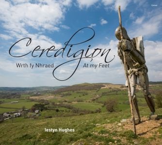 Cover image for Ceredigion - Wrth fy Nhraed / At My Feet, isbn: 9781848517516