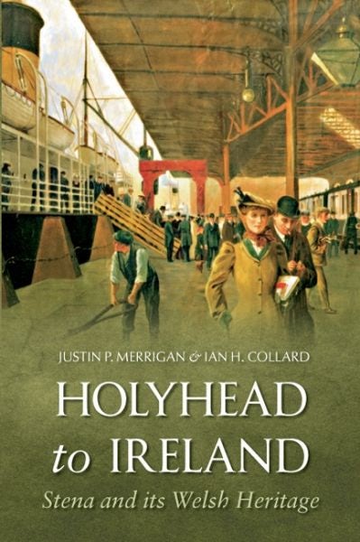 Cover image for Holyhead to Ireland - Stena and Its Welsh Heritage, isbn: 9781848689589