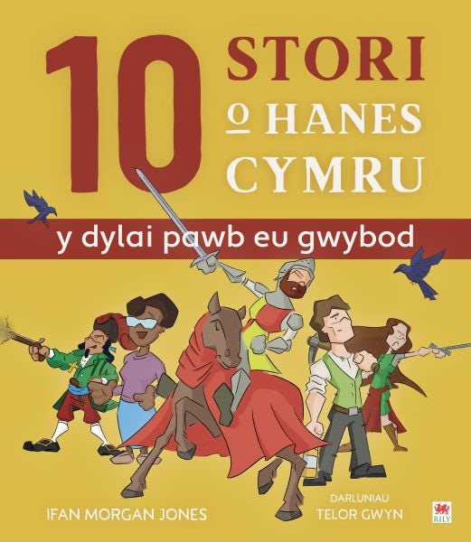 Cover image for 10 Stori o Hanes Cymru (Y Dylai Pawb eu Gwybod), isbn: 9781849675413