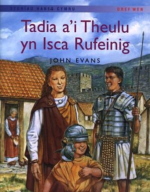 Cover image for Storïau Hanes Cymru: Tadia a'i Theulu yn Isca Rufeinig, isbn: 9781855965539