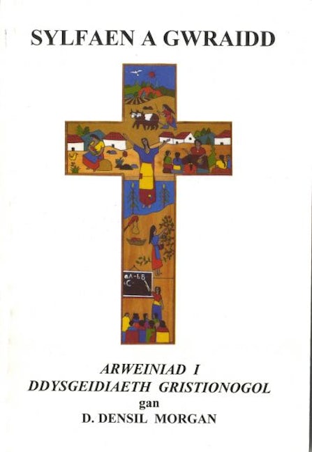 Cover image for Sylfaen a Gwraidd - Arweiniad i Ddysgeidiaeth Gristnogol, isbn: 9781859940211