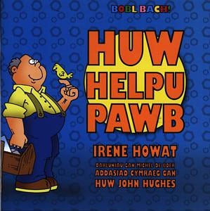 Cover image for Cyfres Bobl Bach!: Huw Helpu Pawb, isbn: 9781859945193