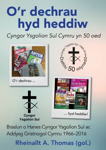 Cover image for O'r Dechrau hyd Heddiw - Cyngor Ysgolion Sul Cymru yn 50 Oed, isbn: 9781859948330