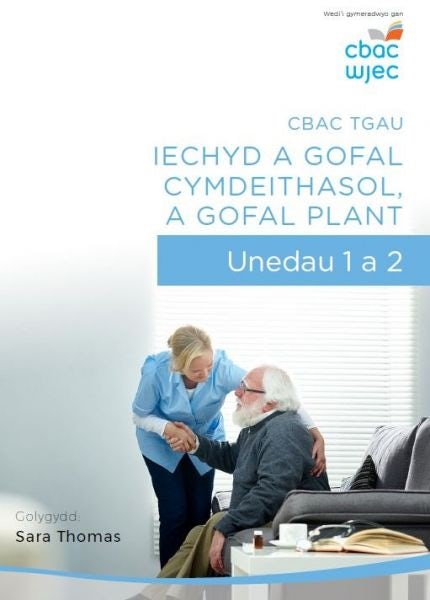 Cover image for CBAC TGAU Iechyd a Gofal Cymdeithasol, a Gofal Plant - Unedau 1 a 2, isbn: 9781860856983