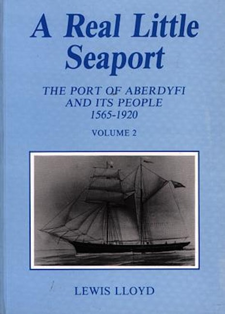 Cover image for Real Little Seaport, A (Volume 2) - The Port of Aberdyfi and Its People 1565-1920, isbn: 9781874786498