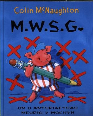 Cover image for Cyfres Meurig y Mochyn: M.W.S.G., isbn: 9781902416625