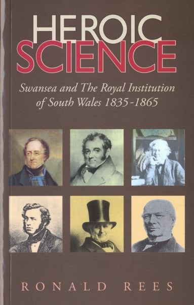 Cover image for Heroic Science - Swansea and the Royal Institution of South Wales 1835-1865, isbn: 9781903529164